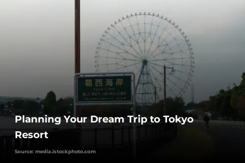 Planning Your Dream Trip to Tokyo Disney Resort