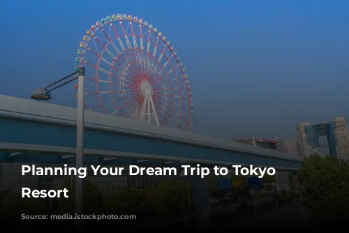 Planning Your Dream Trip to Tokyo Disney Resort