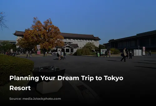 Planning Your Dream Trip to Tokyo Disney Resort