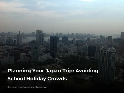 Planning Your Japan Trip: Avoiding the School Holiday Crowds