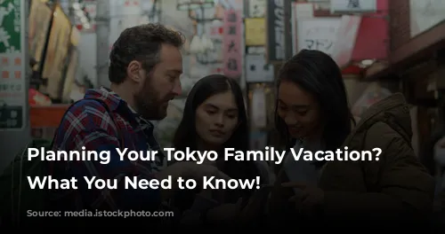 Planning Your Tokyo Family Vacation? Here's What You Need to Know!