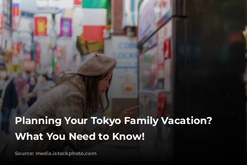 Planning Your Tokyo Family Vacation? Here's What You Need to Know!