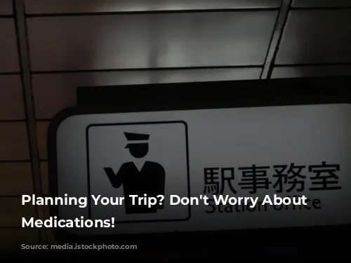 Planning Your Trip? Don't Worry About Your Medications!