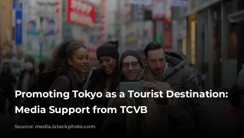  Promoting Tokyo as a Tourist Destination: Get Media Support from TCVB