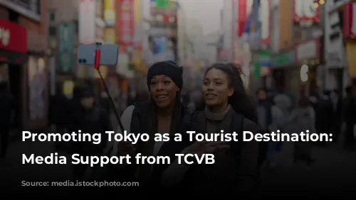  Promoting Tokyo as a Tourist Destination: Get Media Support from TCVB