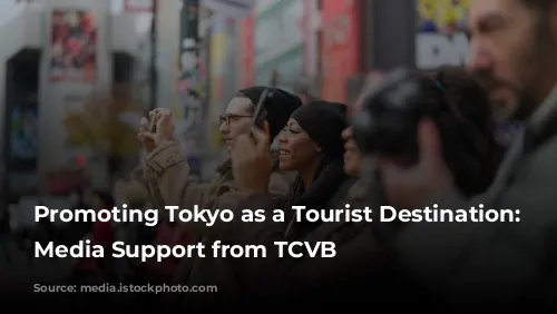  Promoting Tokyo as a Tourist Destination: Get Media Support from TCVB