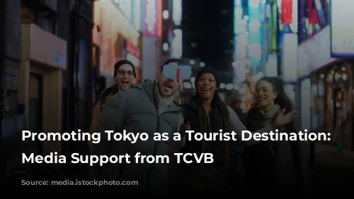  Promoting Tokyo as a Tourist Destination: Get Media Support from TCVB