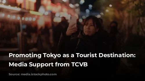  Promoting Tokyo as a Tourist Destination: Get Media Support from TCVB