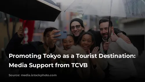  Promoting Tokyo as a Tourist Destination: Get Media Support from TCVB