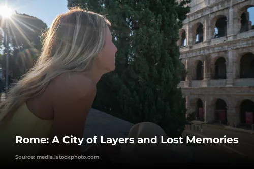 Rome: A City of Layers and Lost Memories