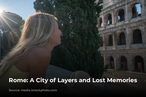 Rome: A City of Layers and Lost Memories