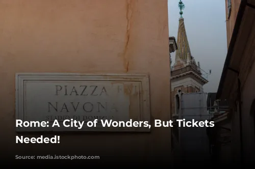 Rome: A City of Wonders, But Tickets Are Needed!