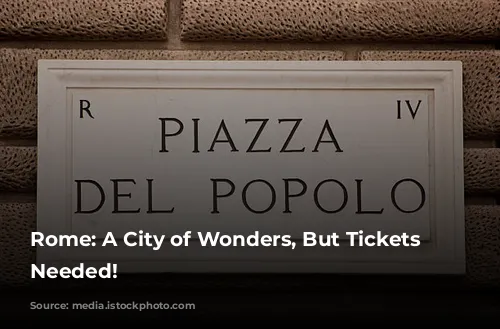 Rome: A City of Wonders, But Tickets Are Needed!