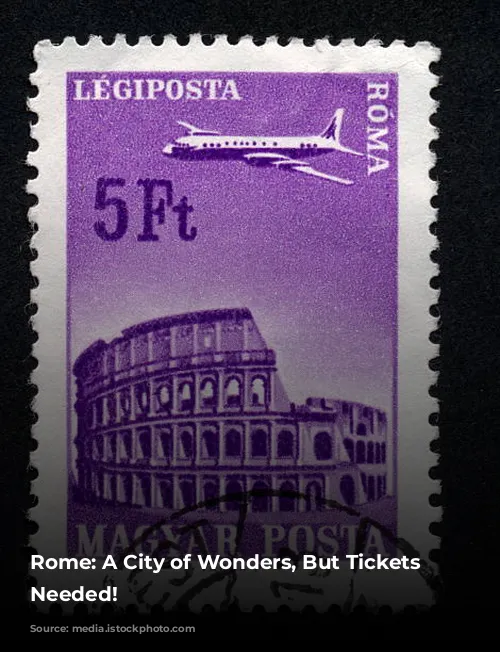 Rome: A City of Wonders, But Tickets Are Needed!