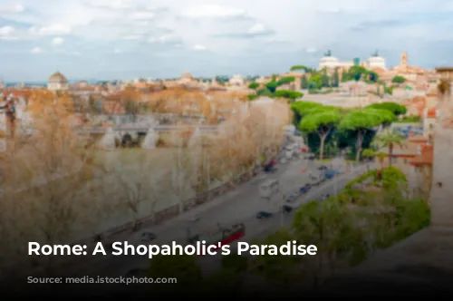 Rome: A Shopaholic's Paradise