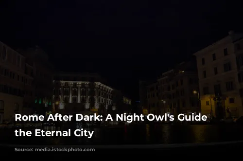 Rome After Dark: A Night Owl's Guide to the Eternal City