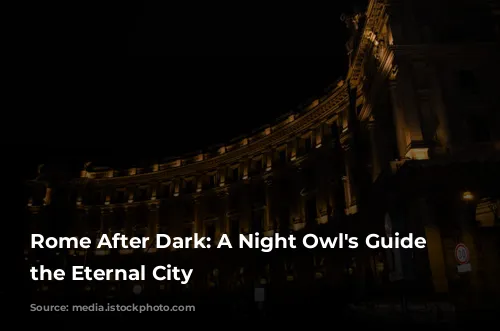 Rome After Dark: A Night Owl's Guide to the Eternal City