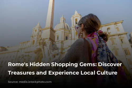 Rome's Hidden Shopping Gems: Discover Unique Treasures and Experience Local Culture