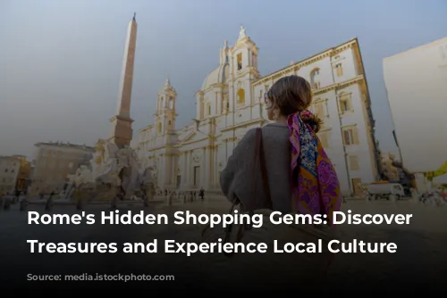 Rome's Hidden Shopping Gems: Discover Unique Treasures and Experience Local Culture