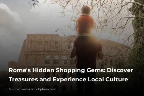 Rome's Hidden Shopping Gems: Discover Unique Treasures and Experience Local Culture