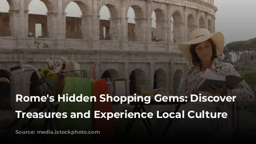 Rome's Hidden Shopping Gems: Discover Unique Treasures and Experience Local Culture