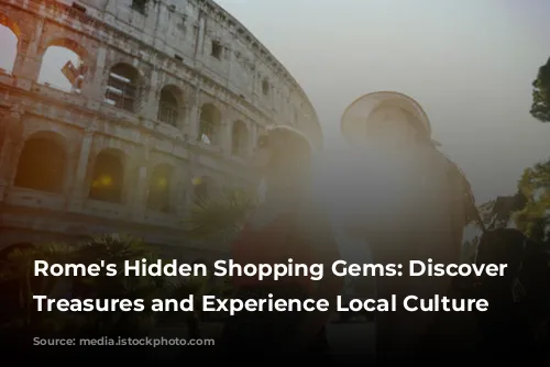 Rome's Hidden Shopping Gems: Discover Unique Treasures and Experience Local Culture