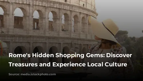 Rome's Hidden Shopping Gems: Discover Unique Treasures and Experience Local Culture