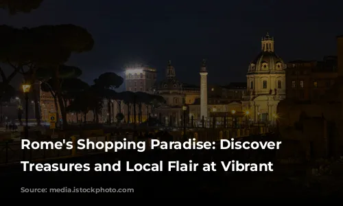 Rome's Shopping Paradise: Discover Unique Treasures and Local Flair at Vibrant Markets