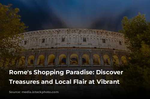 Rome's Shopping Paradise: Discover Unique Treasures and Local Flair at Vibrant Markets