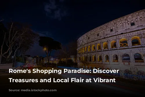 Rome's Shopping Paradise: Discover Unique Treasures and Local Flair at Vibrant Markets