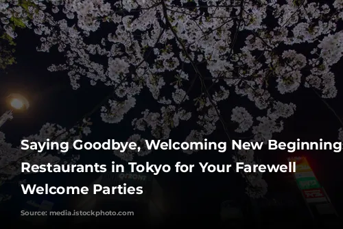 Saying Goodbye, Welcoming New Beginnings: 5 Restaurants in Tokyo for Your Farewell and Welcome Parties