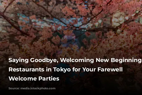 Saying Goodbye, Welcoming New Beginnings: 5 Restaurants in Tokyo for Your Farewell and Welcome Parties