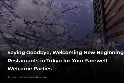 Saying Goodbye, Welcoming New Beginnings: 5 Restaurants in Tokyo for Your Farewell and Welcome Parties