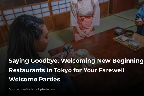 Saying Goodbye, Welcoming New Beginnings: 5 Restaurants in Tokyo for Your Farewell and Welcome Parties