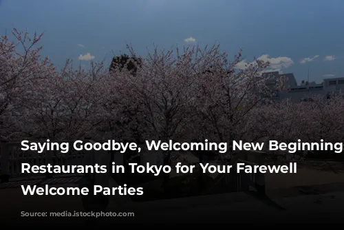 Saying Goodbye, Welcoming New Beginnings: 5 Restaurants in Tokyo for Your Farewell and Welcome Parties