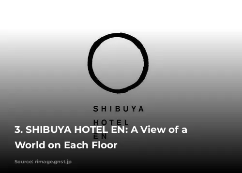 3. SHIBUYA HOTEL EN: A View of a Different World on Each Floor