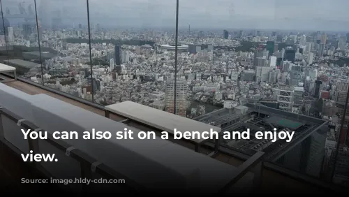 You can also sit on a bench and enjoy the view.