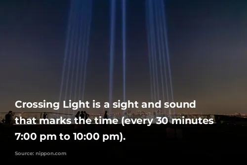 Crossing Light is a sight and sound spectacle that marks the time (every 30 minutes from 7:00 pm to 10:00 pm).