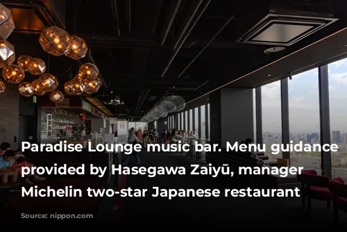 Paradise Lounge music bar. Menu guidance is provided by Hasegawa Zaiyū, manager of Michelin two-star Japanese restaurant Den.