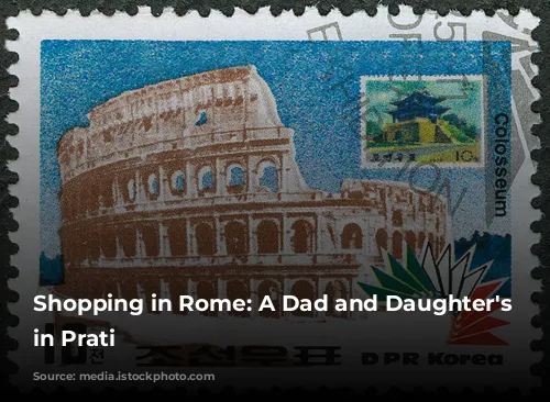 Shopping in Rome: A Dad and Daughter's Adventure in Prati