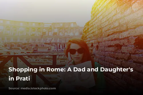 Shopping in Rome: A Dad and Daughter's Adventure in Prati