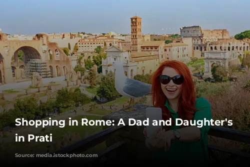 Shopping in Rome: A Dad and Daughter's Adventure in Prati