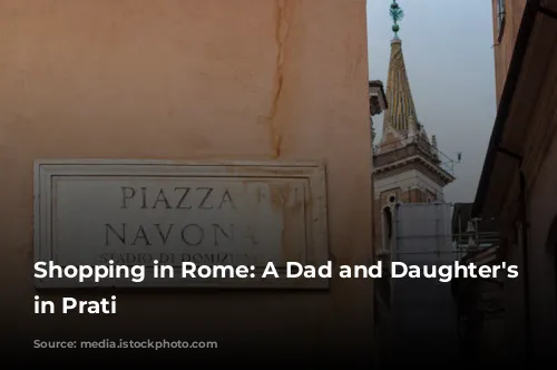 Shopping in Rome: A Dad and Daughter's Adventure in Prati