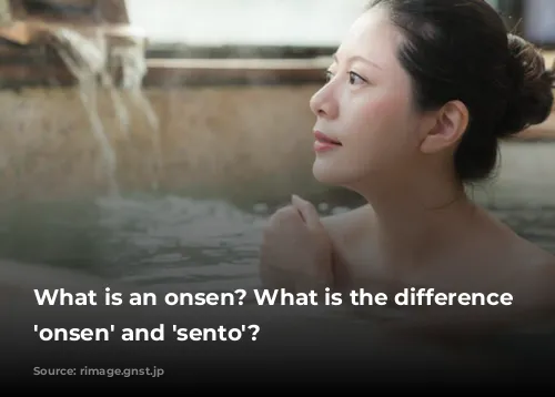 What is an onsen? What is the difference between 'onsen' and 'sento'?