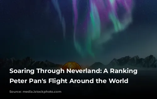 Soaring Through Neverland: A Ranking of Peter Pan's Flight Around the World