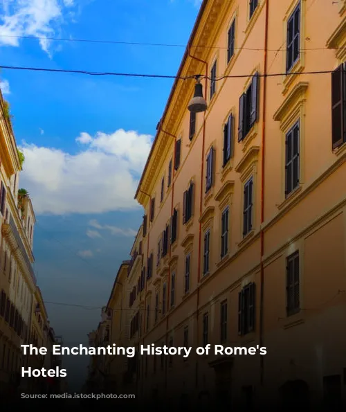 The Enchanting History of Rome's Historic Hotels