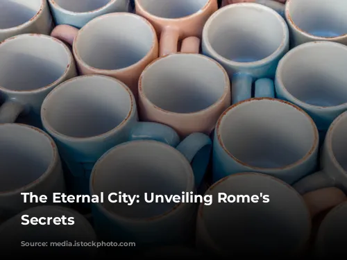 The Eternal City: Unveiling Rome's Enchanting Secrets