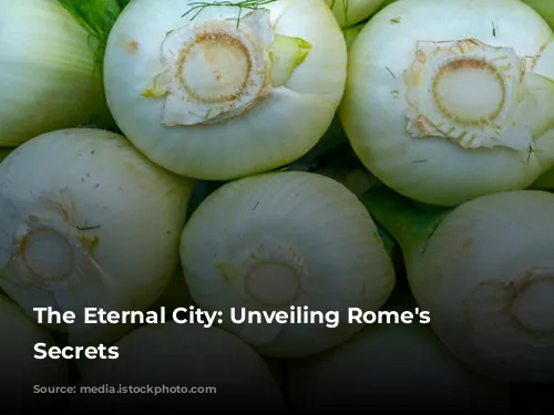 The Eternal City: Unveiling Rome's Enchanting Secrets