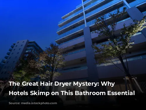 The Great Hair Dryer Mystery: Why Luxury Hotels Skimp on This Bathroom Essential