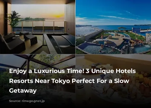 Enjoy a Luxurious Time! 3 Unique Hotels & Resorts Near Tokyo Perfect For a Slow Travel Getaway